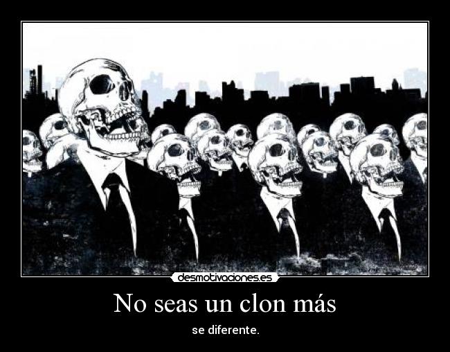 No seas un clon más -