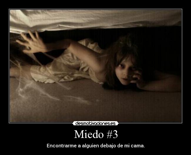 Miedo #3 - Encontrarme a alguien debajo de mi cama.
