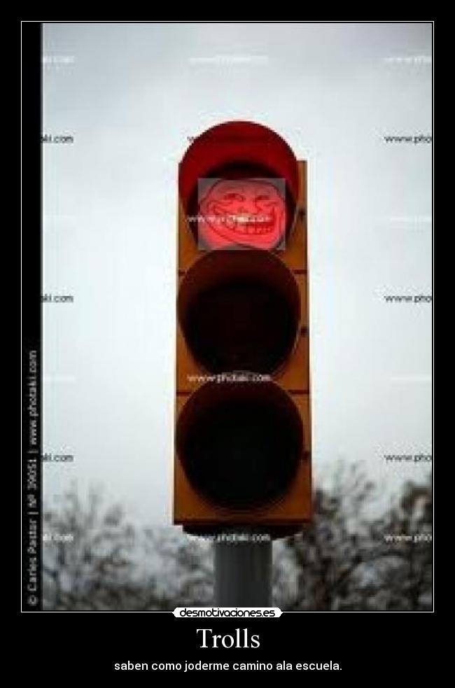 Trolls - saben como joderme camino ala escuela.