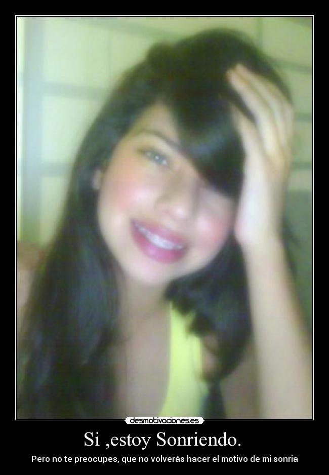 Si ,estoy Sonriendo. -