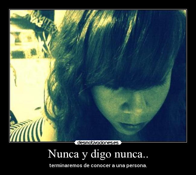 Nunca y digo nunca.. - 