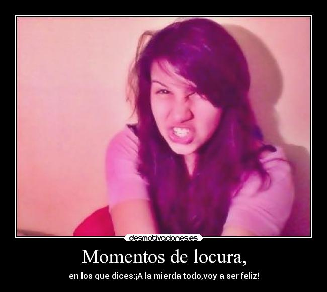 Momentos de locura, -
