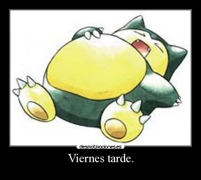 Viernes tarde. -