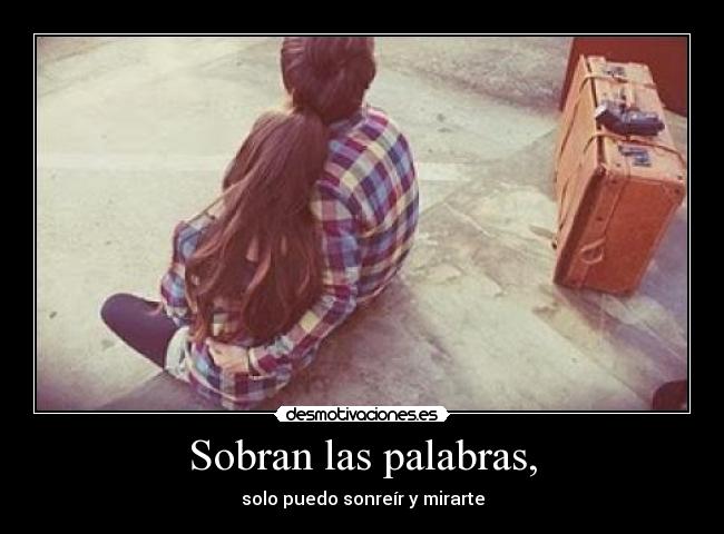 Sobran las palabras, -