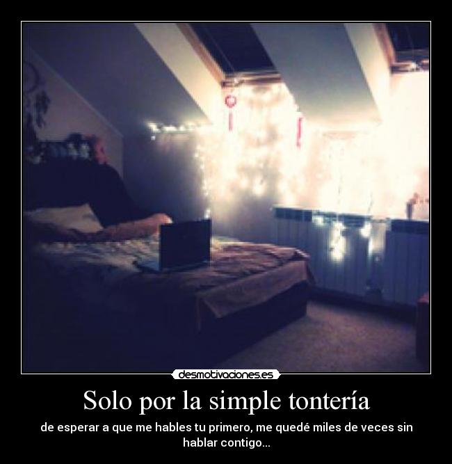 Solo por la simple tontería -