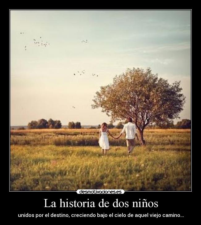 La historia de dos niños - unidos por el destino, creciendo bajo el cielo de aquel viejo camino...