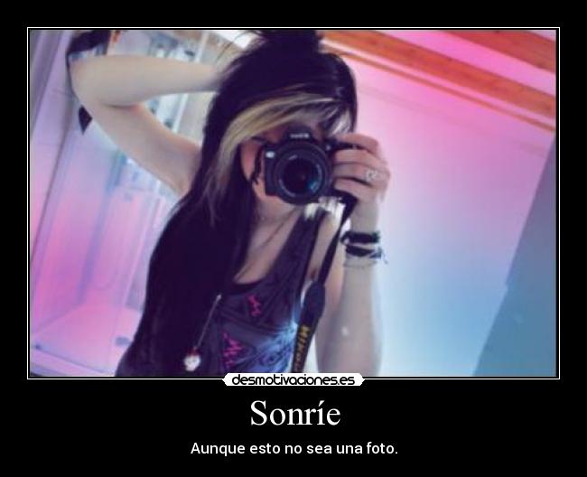 Sonríe - Aunque esto no sea una foto.
