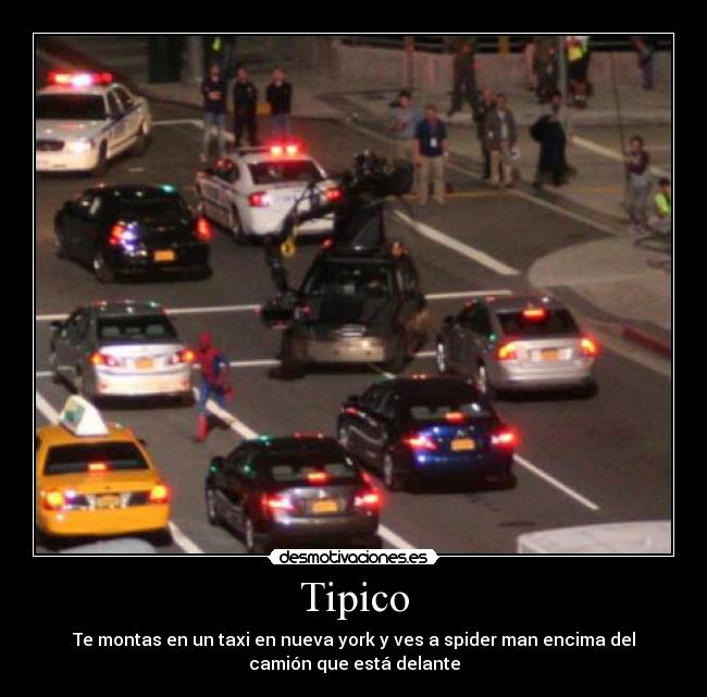 Tipico - Te montas en un taxi en nueva york y ves a spider man encima del
camión que está delante