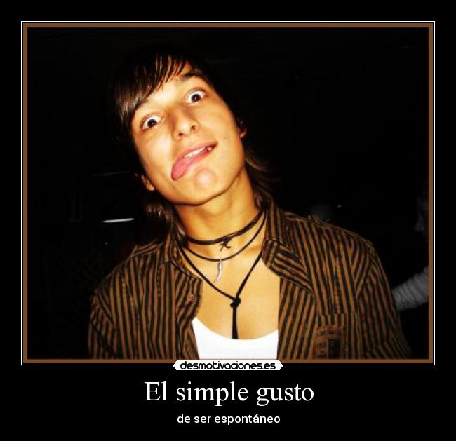 El simple gusto - de ser espontáneo