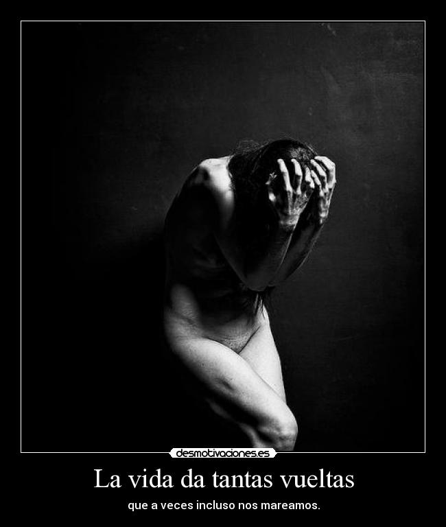 La vida da tantas vueltas -