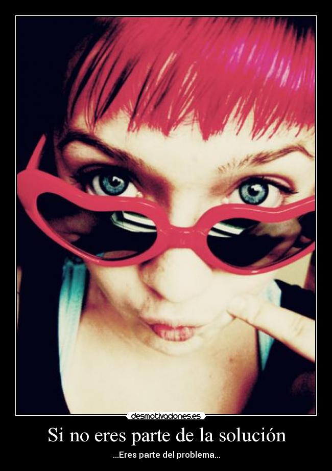 Si no eres parte de la solución -