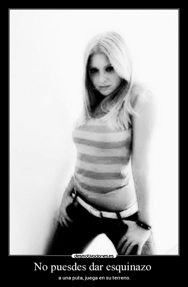 No puesdes dar esquinazo -