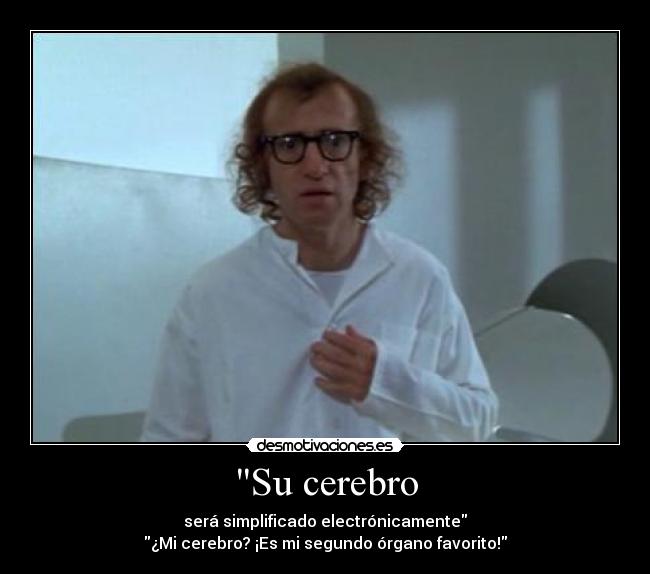 Su cerebro - será simplificado electrónicamente
¿Mi cerebro? ¡Es mi segundo órgano favorito!