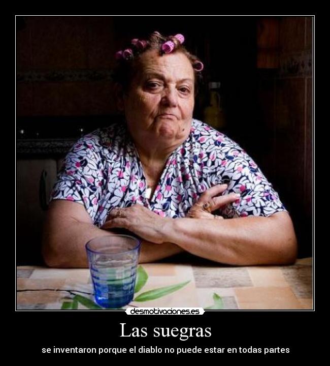 Las suegras - se inventaron porque el diablo no puede estar en todas partes