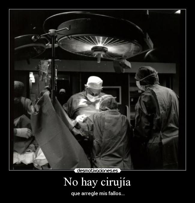 No hay cirujía - que arregle mis fallos...