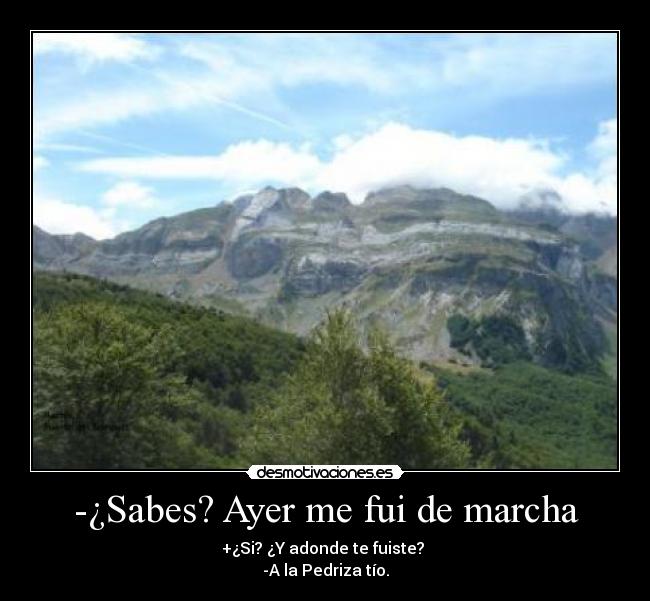 -¿Sabes? Ayer me fui de marcha -