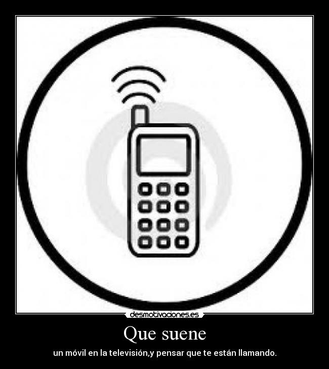 Que suene - un móvil en la televisión,y pensar que te están llamando.