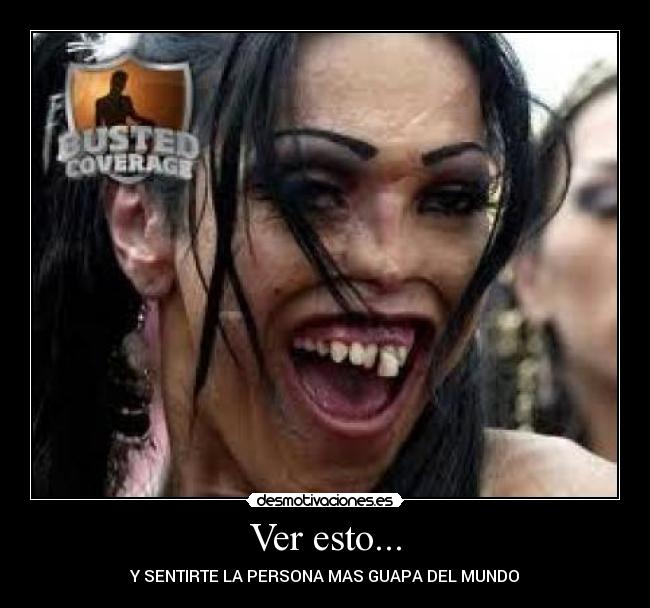 Ver esto... - Y SENTIRTE LA PERSONA MAS GUAPA DEL MUNDO