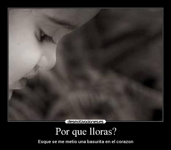 Por que lloras? -