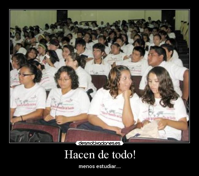 Hacen de todo! - menos estudiar....