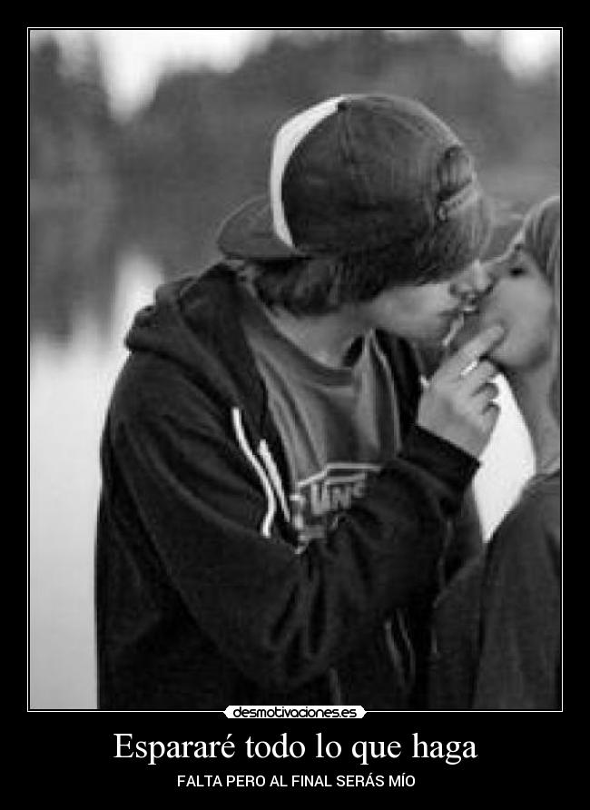 Espararé todo lo que haga -