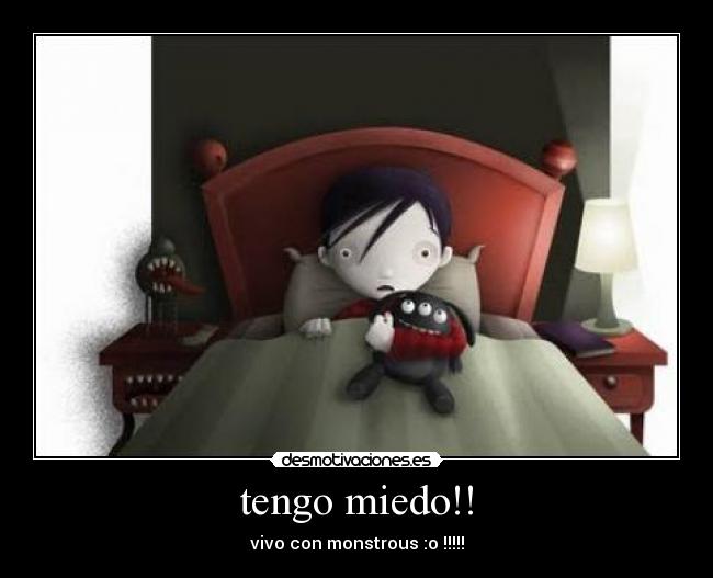 tengo miedo!! - vivo con monstrous :o !!!!!