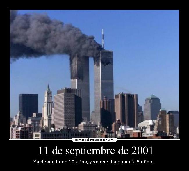 11 de septiembre de 2001 - Ya desde hace 10 años, y yo ese día cumplía 5 años...