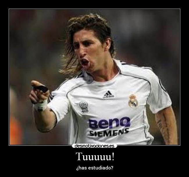Tuuuuu! - ¿has estudiado?