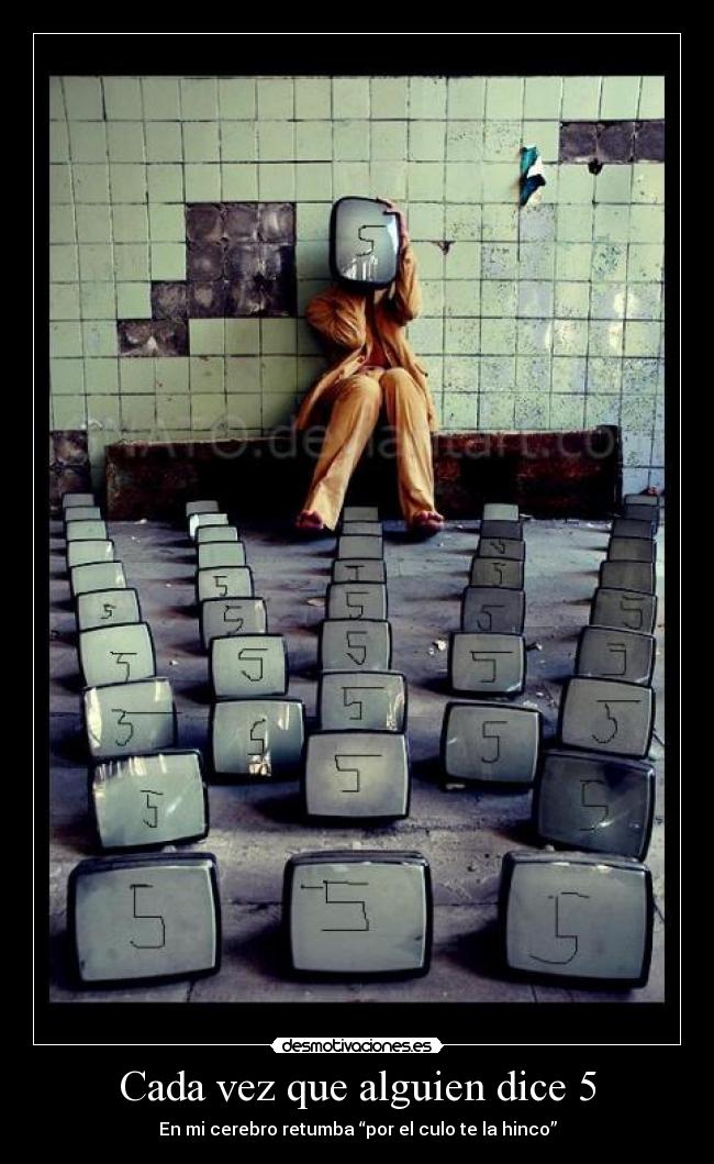 Cada vez que alguien dice 5 -