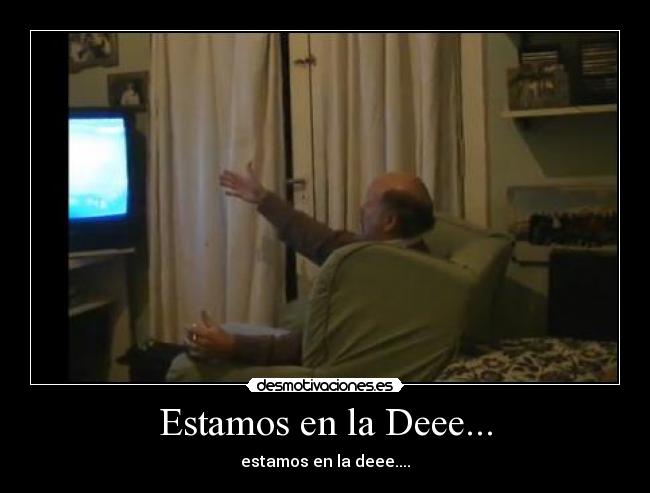 Estamos en la Deee... - estamos en la deee....