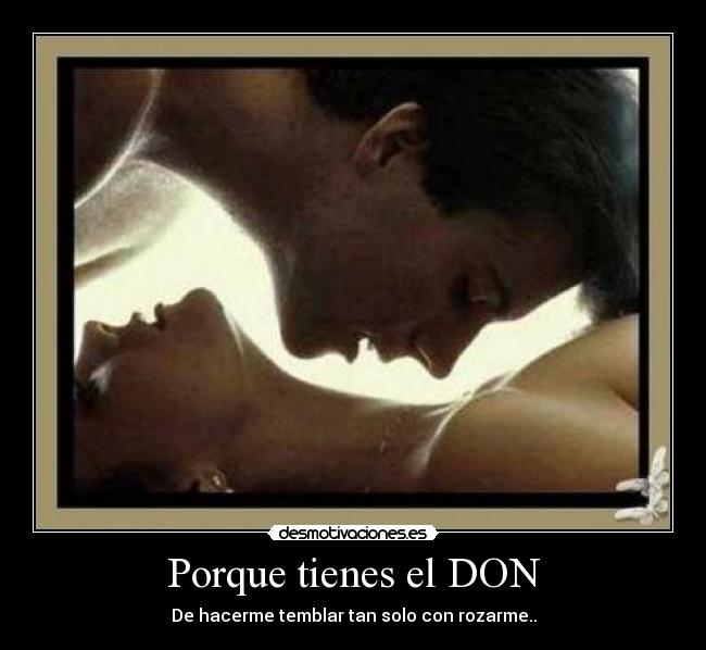 Porque tienes el DON -