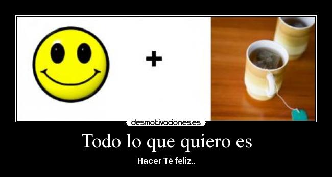 Todo lo que quiero es -