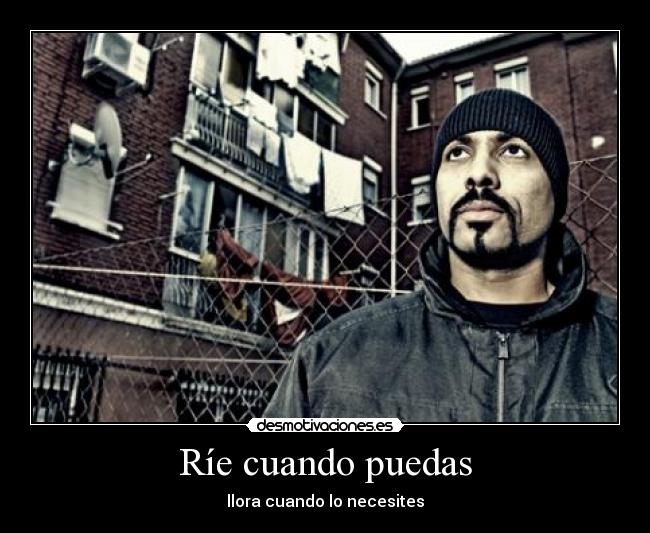 Ríe cuando puedas - llora cuando lo necesites