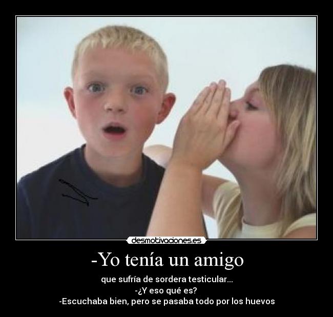 carteles amigo sordera que huevos escuchar bien desmotivaciones