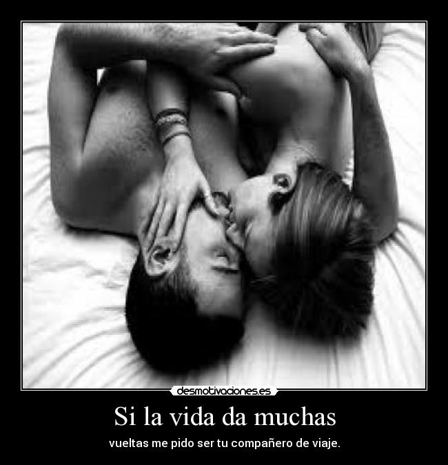 Si la vida da muchas -