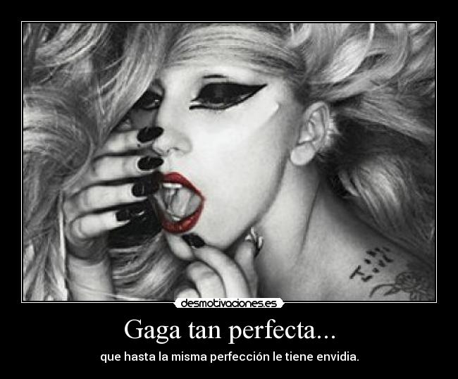 Gaga tan perfecta... -