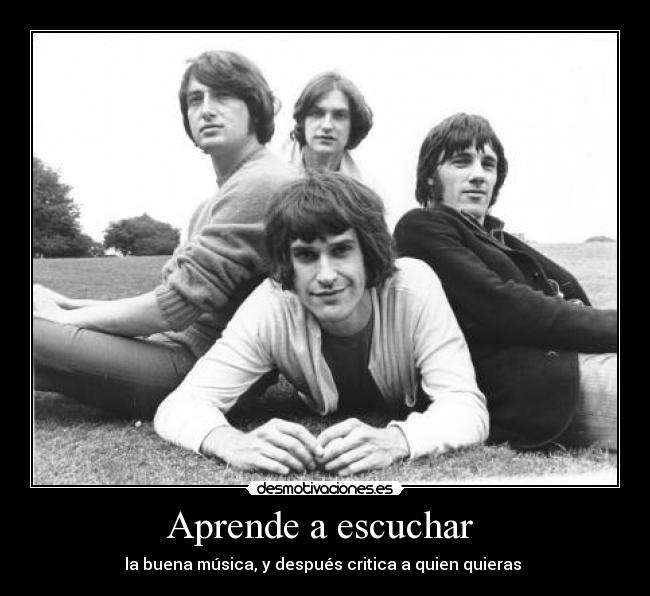 Aprende a escuchar - la buena música, y después critica a quien quieras