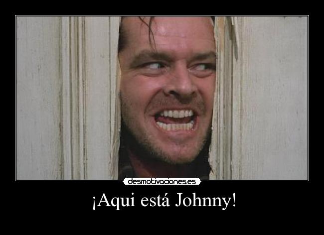 ¡Aqui está Johnny! -