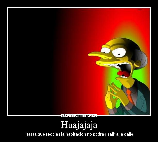 Huajajaja - Hasta que recojas la habitación no podrás salir a la calle