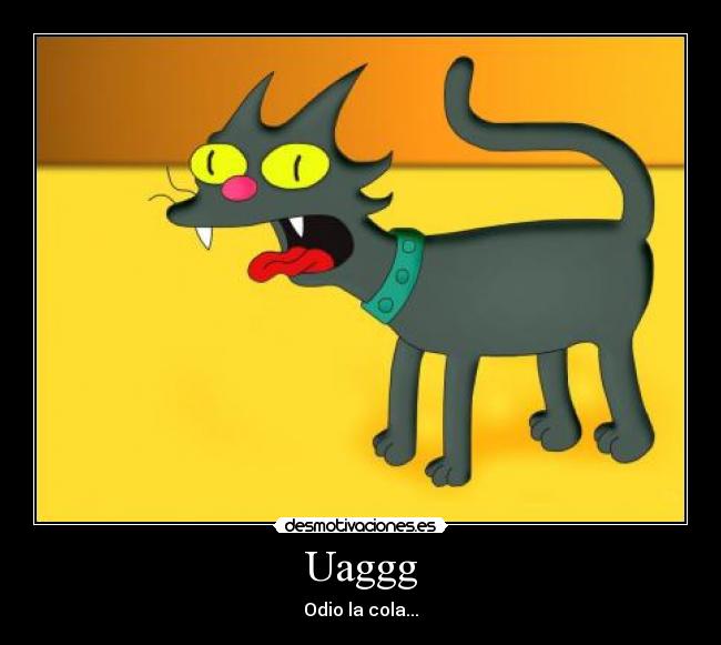 Uaggg - Odio la cola...