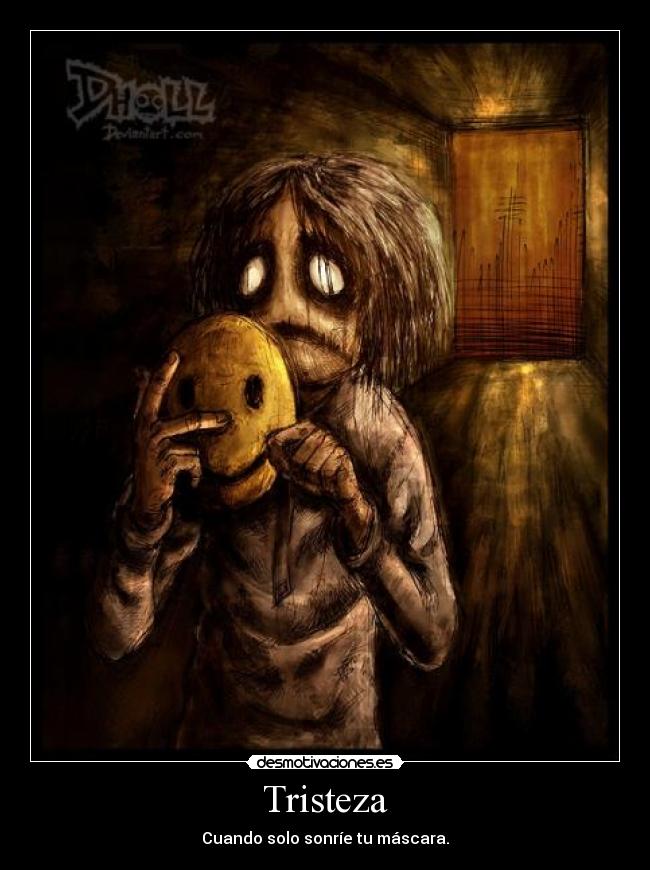 Tristeza - Cuando solo sonríe tu máscara.