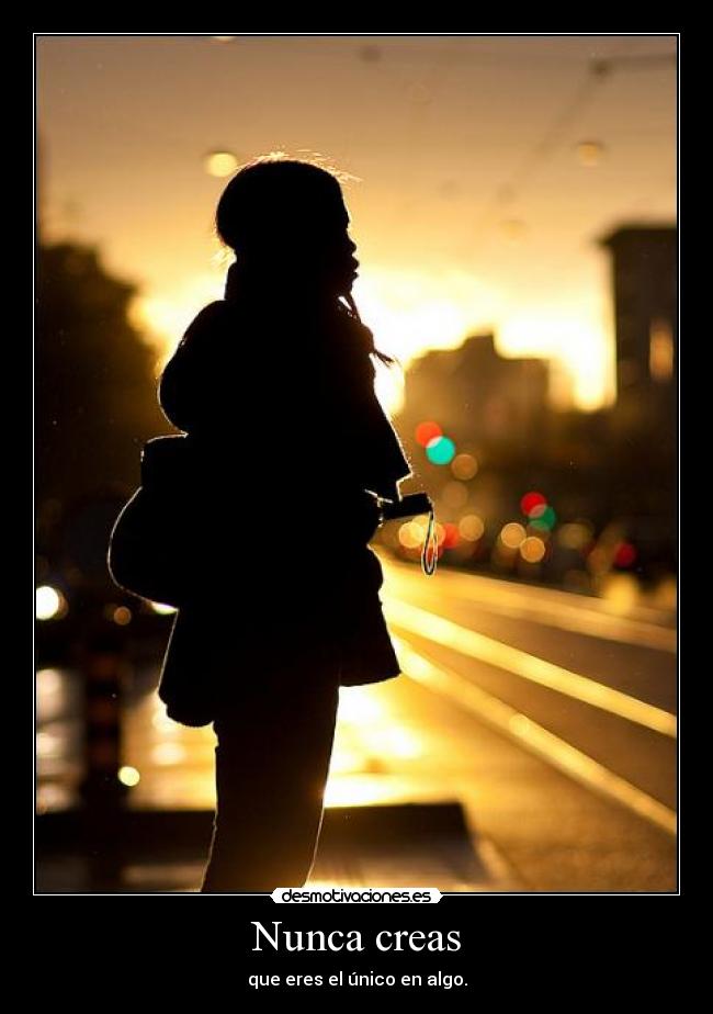 Nunca creas -