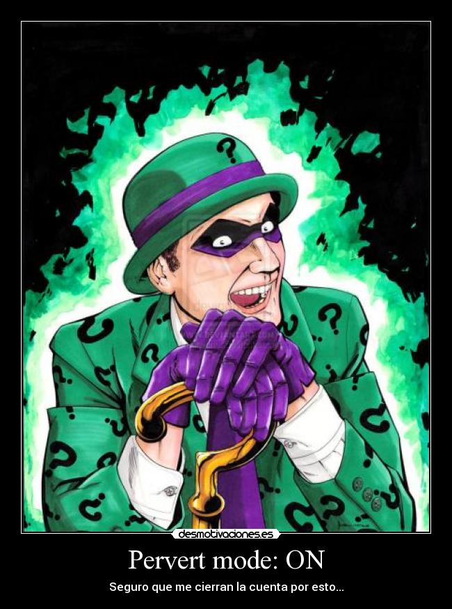 Pervert mode: ON - Seguro que me cierran la cuenta por esto...