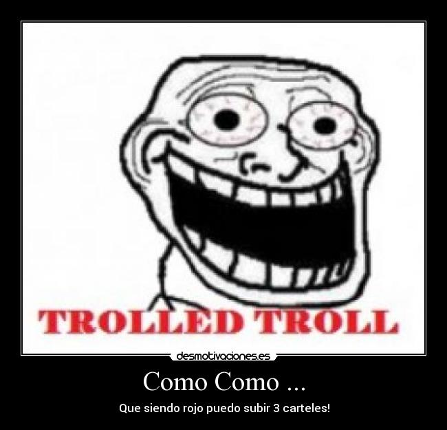 Como Como ... - Que siendo rojo puedo subir 3 carteles!