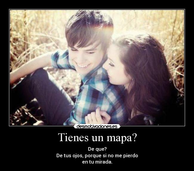Tienes un mapa? -