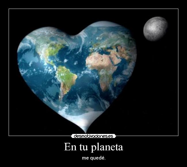 En tu planeta - me quedé.