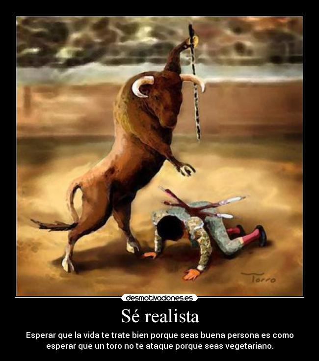 Sé realista -