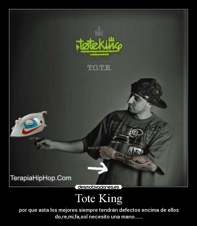 Tote King - por que asta los mejores siempre tendrán defectos encima de ellos
do,re,mi,fa,sol necesito una mano.......