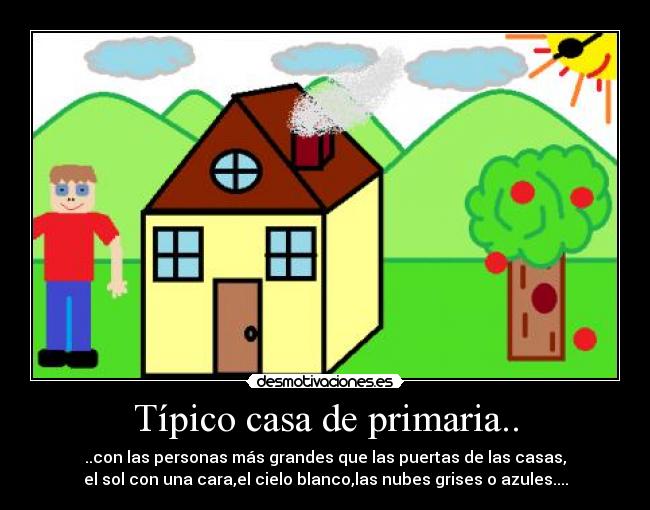 Típico casa de primaria.. - 