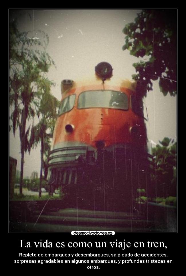 La vida es como un viaje en tren, -